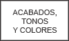 ACABADOS, TONOS Y COLORES